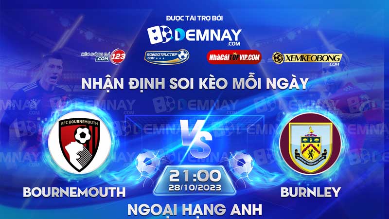Link xem trực tiếp trận Bournemouth vs Burnley, lúc 21h00 ngày 28/10/2023, Ngoại Hạng Anh