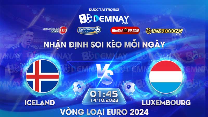 Link xem trực tiếp trận Iceland vs Luxembourg, lúc 01h45 ngày 14/10/2023, Vòng loại Euro 2024