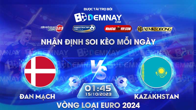 Link xem trực tiếp trận Đan Mạch vs Kazakhstan, lúc 01h45 ngày 15/10/2023, Vòng loại Euro 2024Mạch vs Kazakhstan