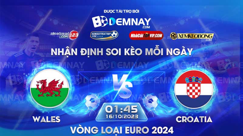 Link xem trực tiếp trận Wales vs Croatia, lúc 01h45 ngày 16/10/2023, Vòng loại Euro 2024