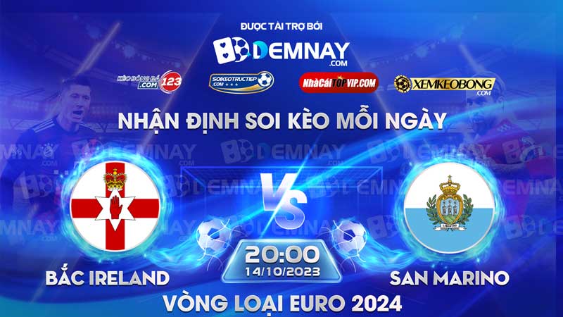 Link xem trực tiếp trận Bắc Ireland vs San Marino, lúc 20h00 ngày 14/10/2023, Vòng loại Euro 2024
