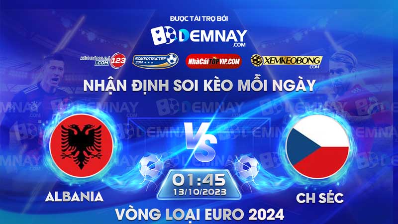 Link xem trực tiếp trận Albania vs CH Séc, lúc 01h45 ngày 13/10/2023, Vòng loại Euro 2024