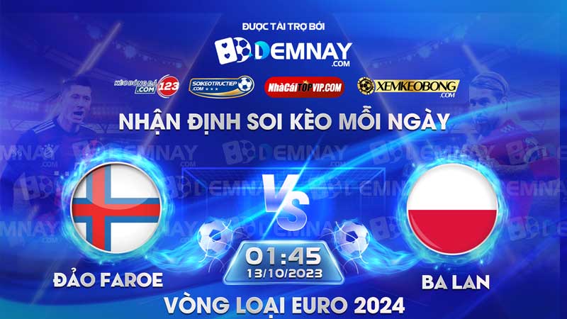 Link xem trực tiếp trận Đảo Faroe vs Ba Lan, lúc 01h45 ngày 13/10/2023, Vòng loại Euro 2024