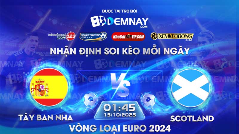 Link xem trực tiếp trận Tây Ban Nha vs Scotland, lúc 01h45 ngày 13/10/2023, Vòng loại Euro 2024