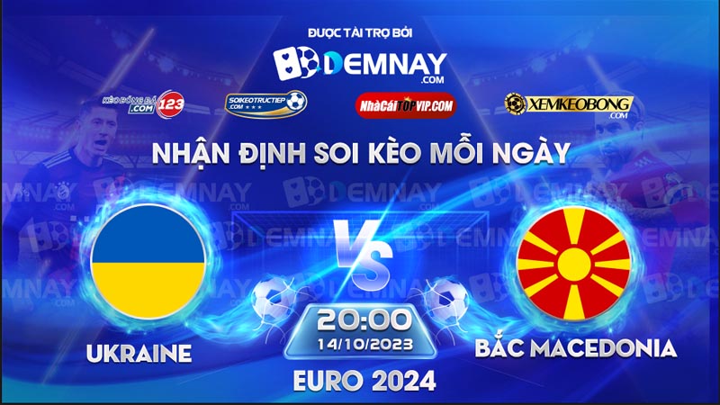 Link xem trực tiếp trận Ukraine vs Bắc Macedonia, lúc 20h00 ngày 14/10/2023, Vòng loại Euro 2024