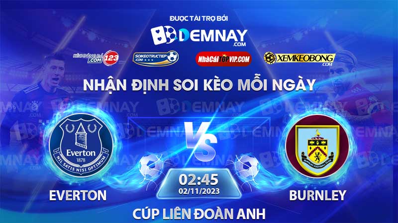 Link xem trực tiếp trận Everton vs Burnley, lúc 2h45 ngày 02/11/2023, Cúp Liên Đoàn Anh