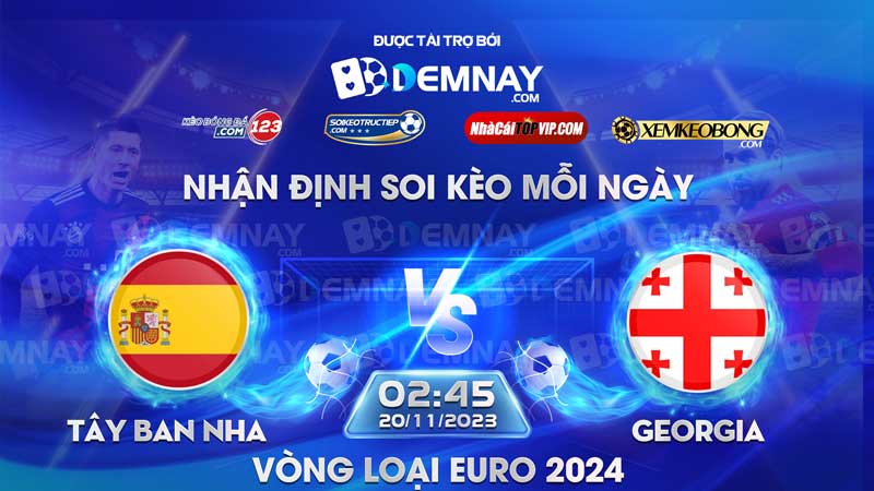 Link xem trực tiếp trận Tây Ban Nha vs Georgia, lúc 02h45 ngày 20/11/2023, Vòng loại Euro 2024