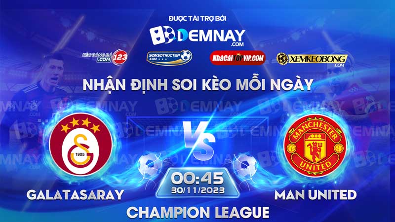 Link xem trực tiếp trận Galatasaray vs Man United, lúc 00h45 ngày 30/11/2023, Champion League
