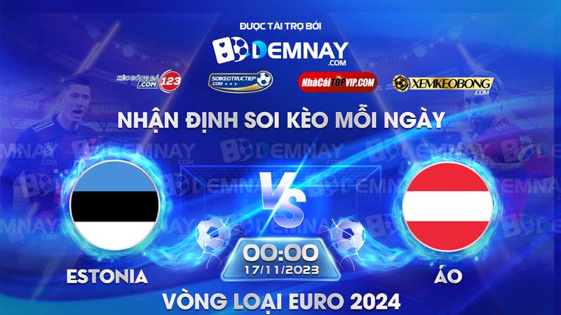 Link xem trực tiếp trận Estonia vs Áo, lúc 00h00 ngày 17/11/2023, Vòng loại Euro 2024