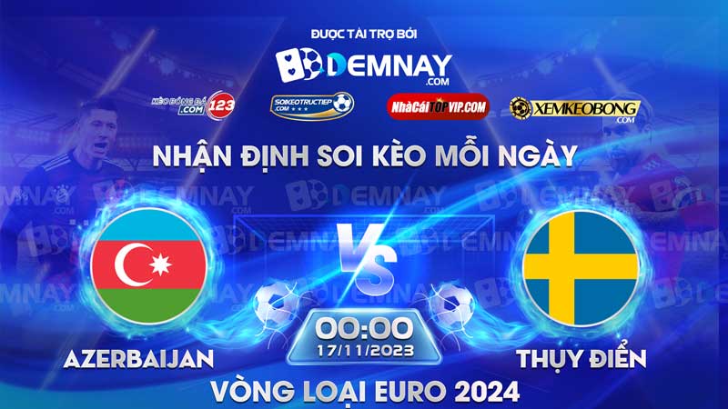 Link xem trực tiếp trận Azerbaijan vs Thụy Điển, lúc 00h00 ngày 17/11/2023, Vòng loại Euro 2024