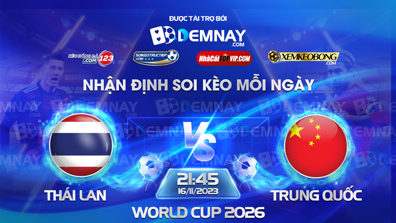 Link xem trực tiếp trận Thái Lan vs Trung Quốc, lúc 19h30 ngày 16/11/2023, Vòng loại World Cup 2026