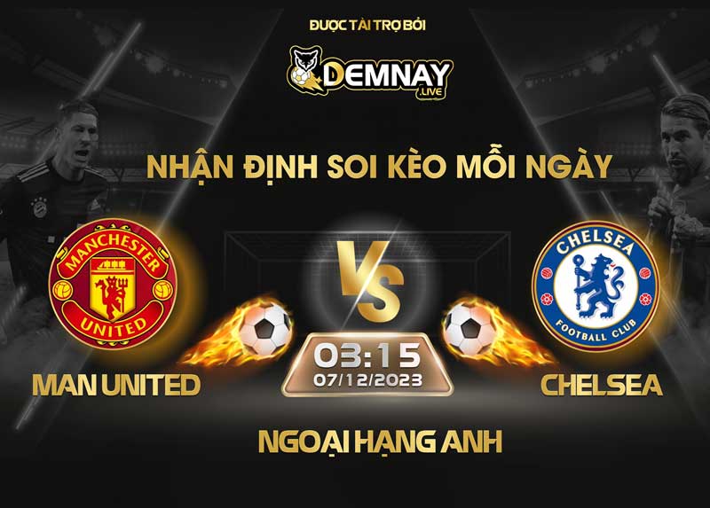 Link xem trực tiếp trận Man United vs Chelsea, lúc 03h15 ngày 07/12/2023, Ngoại Hạng Anh