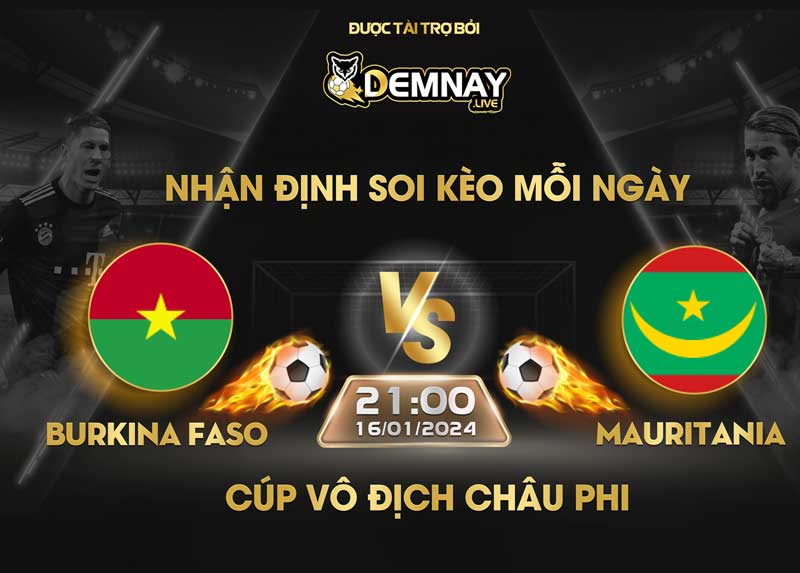 Link xem trực tiếp trận Burkina Faso vs Mauritania, lúc 21h00 ngày 16/01/2024, Cúp vô địch Châu Phi
