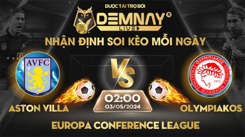 Link xem trực tiếp trận Aston Villa vs Olympiakos, lúc 02h00 ngày 03/05/2024, Europa Conference League